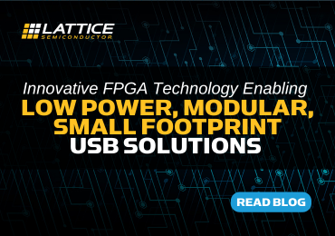 [Blog] Innovative FPGA Technology Enabling Low Power, Modular, Small Footprint USB Solutions  